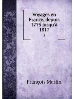 Voyages en France, depuis 1775 jusqu'