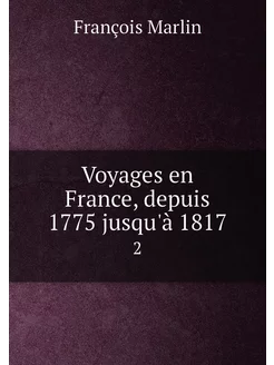 Voyages en France, depuis 1775 jusqu'à 1817. 2