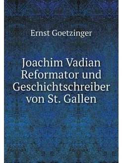 Joachim Vadian Reformator und Geschic