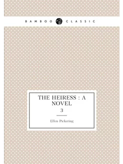 The heiress a novel. 3