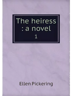 The heiress a novel. 1