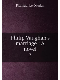 Philip Vaughan's marriage A novel. 2