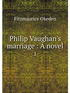 Philip Vaughan's marriage A novel. 1