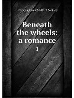 Beneath the wheels a romance. 1