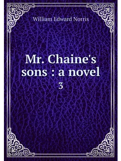 Mr. Chaine's sons a novel. 3