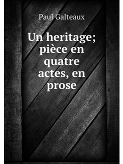 Un heritage pièce en quatre actes, e