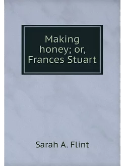 Making honey or, Frances Stuart