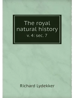 The royal natural history. v. 4 sec. 7