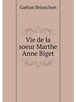 Vie de la soeur Marthe Anne Biget