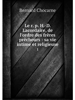 Le r. p. H.-D. Lacordaire, de l'ordre