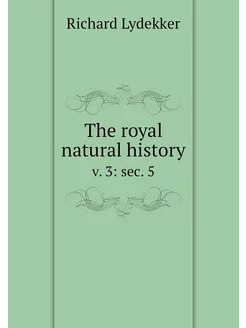 The royal natural history. v. 3 sec. 5