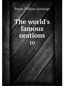 The world's famous orations. 10