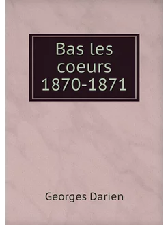 Bas les coeurs 1870-1871