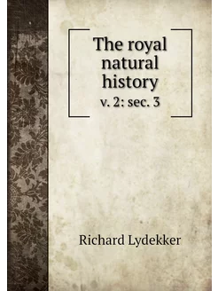 The royal natural history. v. 2 sec. 3