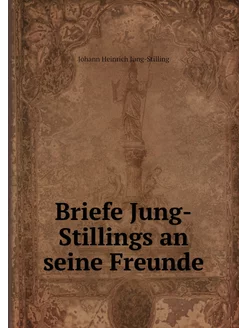 Briefe Jung-Stillings an seine Freunde