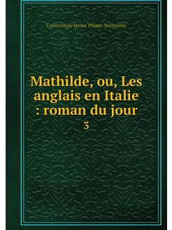 Mathilde, ou, Les anglais en Italie