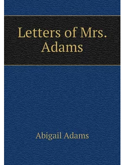 Letters of Mrs. Adams