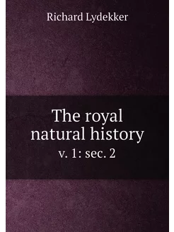 The royal natural history. v. 1 sec. 2