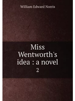 Miss Wentworth's idea a novel. 2