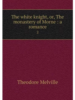 The white knight, or, The monastery o