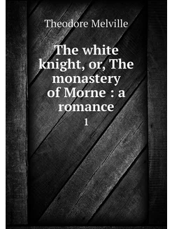 The white knight, or, The monastery o