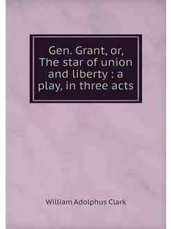 Gen. Grant, or, The star of union and