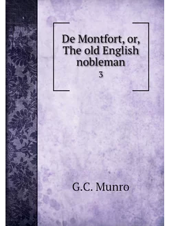 De Montfort, or, The old English nobl