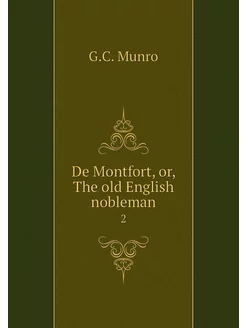 De Montfort, or, The old English nobl