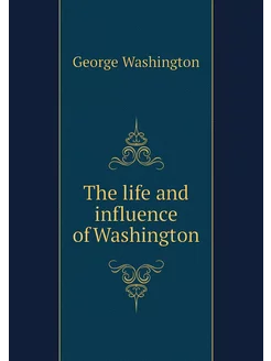 The life and influence of Washington