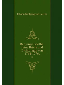 Der junge Goethe seine Briefe und Di