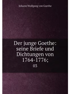 Der junge Goethe seine Briefe und Di