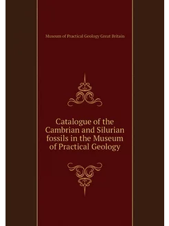 Catalogue of the Cambrian and Siluria