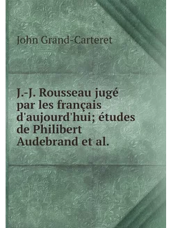 J.-J. Rousseau jugé par les français