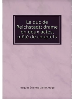 Le duc de Reichstadt drame en deux a