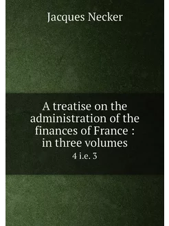 A treatise on the administration of the finances of