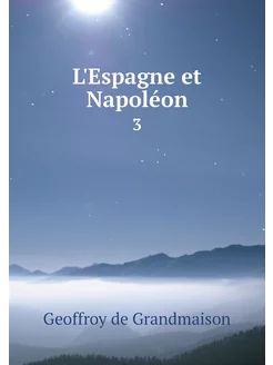 L'Espagne et Napoléon. 3