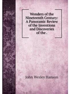 Wonders of the Nineteenth Century A