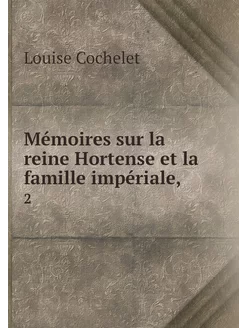 Mémoires sur la reine Hortense et la