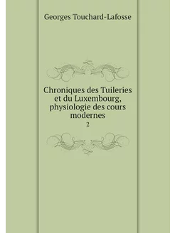 Chroniques des Tuileries et du Luxemb