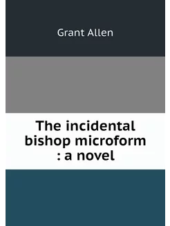 The incidental bishop microform a n