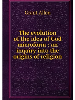 The evolution of the idea of God micr