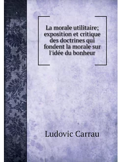 La morale utilitaire exposition et c