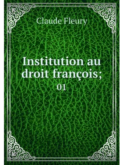 Institution au droit françois . 01