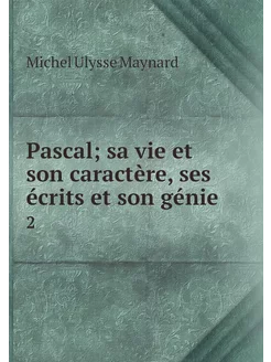 Pascal sa vie et son caractère, ses