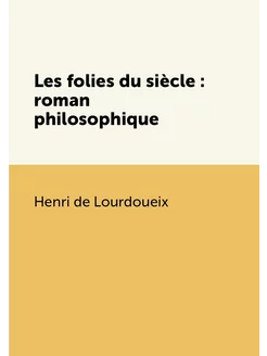 Les folies du siècle roman philosophique