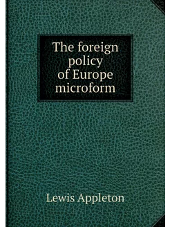 The foreign policy of Europe microform