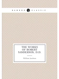 THE WORKS OF ROBERT SANDERSON, D.D