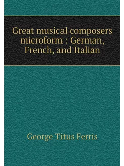 Great musical composers microform G