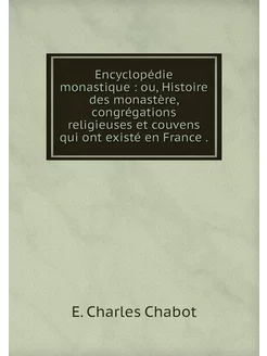 Encyclopédie monastique ou, Histoir