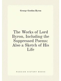 The Works of Lord Byron, Including th